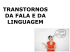 TRANSTORNOS DA FALA E DA LINGUAGEM