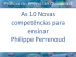 As 10 Novas competências para ensinar Philippe Perrenoud